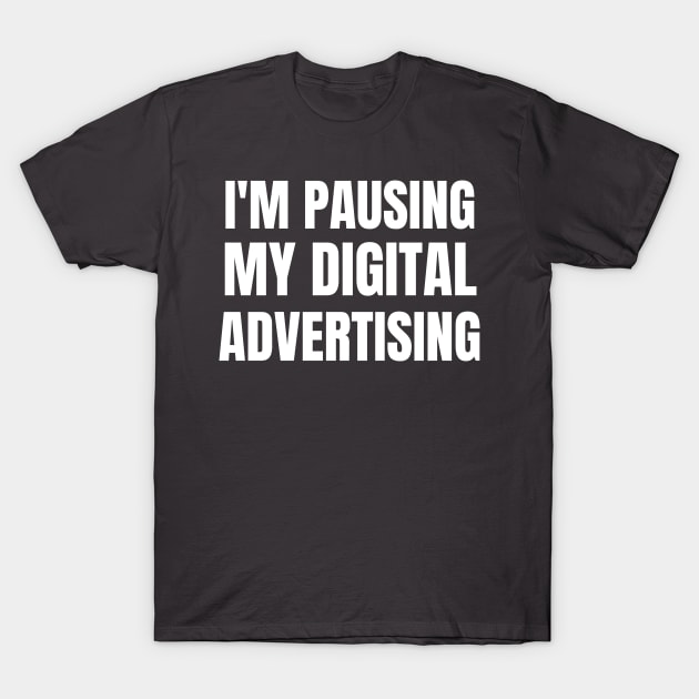 I'm pausing my digital advertising T-Shirt by WPKs Design & Co